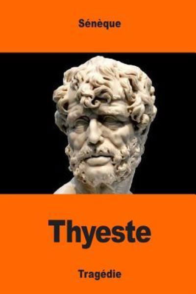 Thyeste - Seneque - Książki - Createspace Independent Publishing Platf - 9781544969619 - 28 marca 2017