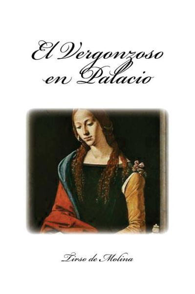 El Vergonzoso en Palacio - Tirso de Molina - Książki - Createspace Independent Publishing Platf - 9781545595619 - 25 kwietnia 2017