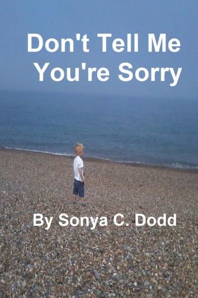 Sonya C Dodd · Don't Tell Me You're Sorry (Paperback Book) (2017)