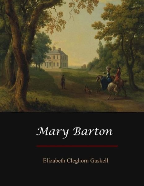 Mary Barton - Elizabeth Cleghorn Gaskell - Libros - Createspace Independent Publishing Platf - 9781548820619 - 17 de julio de 2017