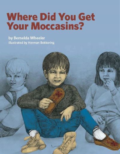 Cover for Bernelda Wheeler · Where Did You Get Your Moccasins? (Book) (2016)