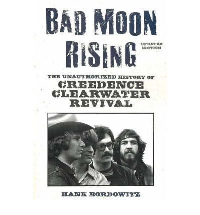 Bad Moon Rising: The Unauthorized History of Creedence Clearwater Revival - Hank Bordowitz - Bøger - Chicago Review Press - 9781556526619 - 1. juli 2007