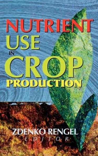 Cover for Zdenko Rengel · Nutrient Use in Crop Production (Inbunden Bok) (1998)