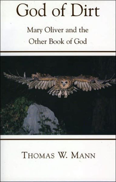 Cover for Thomas W. Mann · God of Dirt: Mary Oliver and the Other Book of God (Paperback Book) (2004)