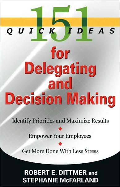 Cover for Robin Dittmer · 151 Quick Ideas for Delegating and Decision Making (Paperback Book) (2007)