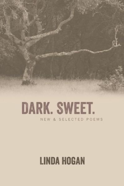 Cover for Linda Hogan · Dark. Sweet.: New &amp; Selected Poems (Hardcover Book) (2014)