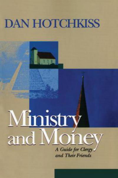 Ministry and Money: A Guide for Clergy and Their Friends - Money, Faith and Lifestyle - Dan Hotchkiss - Książki - Alban Institute, Inc - 9781566992619 - 31 grudnia 2002