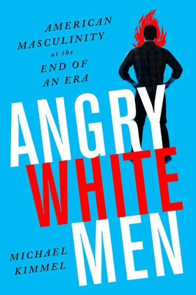 Cover for Michael Kimmel · Angry White Men, 2nd Edition: American Masculinity at the End of an Era (Pocketbok) (2017)