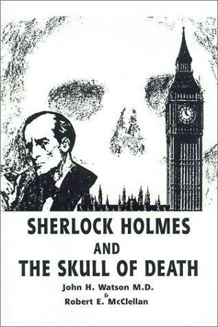 Sherlock Holmes and the Skull of Death - John H. Watson - Libros - AuthorHouse - 9781588206619 - 20 de marzo de 2001