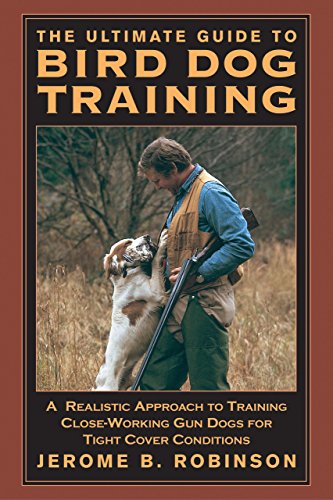 Cover for Jerome B. Robinson · Ultimate Guide to Bird Dog Training: A Realistic Approach To Training Close-Working Gun Dogs For Tight Cover Conditions (Paperback Book) [1st edition] (2003)