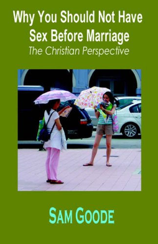 Cover for Sam Goode · Why You Should Not Have Sex Before Marriage: The Christian Perspective (Paperback Book) (2006)