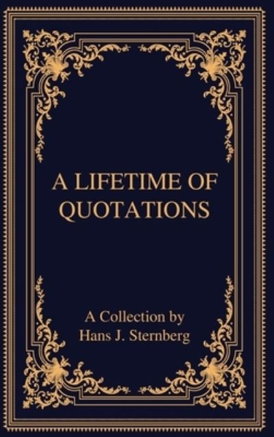 Cover for Hans J Sternberg · A Lifetime of Quotations: A Collection by Hans J Sternberg (Hardcover Book) (2021)