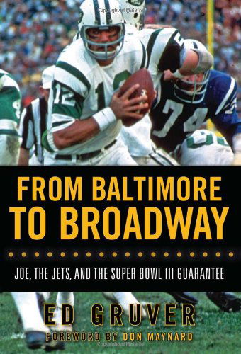 Cover for Ed Gruver · From Baltimore to Broadway: Joe, the Jets, and the Super Bowl III Guarantee (Hardcover Book) (2009)