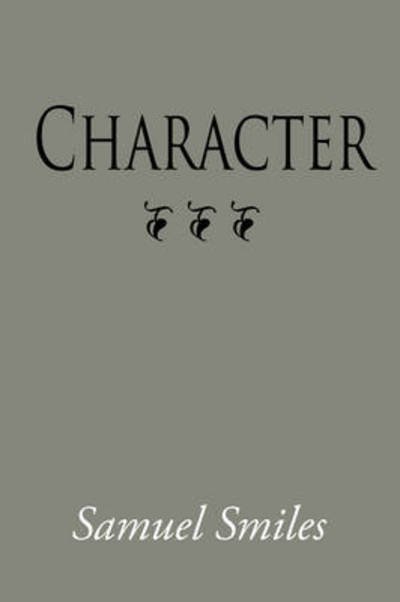 Character - Samuel Smiles - Książki - Waking Lion Press - 9781600964619 - 30 lipca 2008