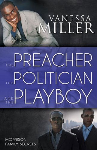 The Preacher, the Politician and the Playboy (Morrison Family Secrets) - Vanessa Miller - Kirjat - Whitaker House - 9781603749619 - maanantai 30. joulukuuta 2013