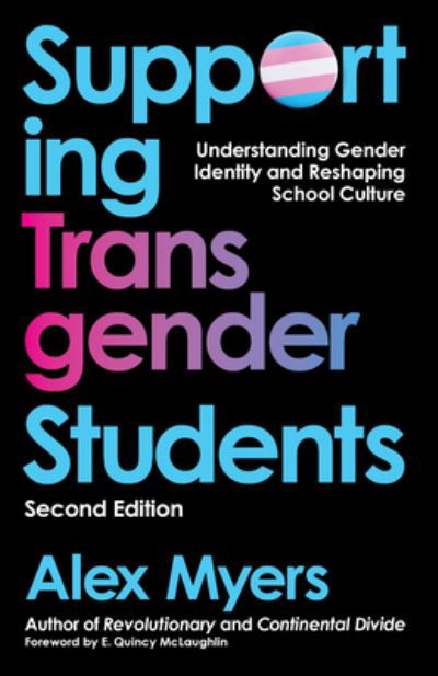 Alex Myers · Supporting Transgender Students, Second Edition (Book) (2024)