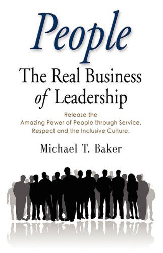 Cover for Michael T. Baker · People: the Real Business of Leadership - Release the Amazing Power of People Through Service, Respect and the Inclusive Cultu (Paperback Book) (2010)