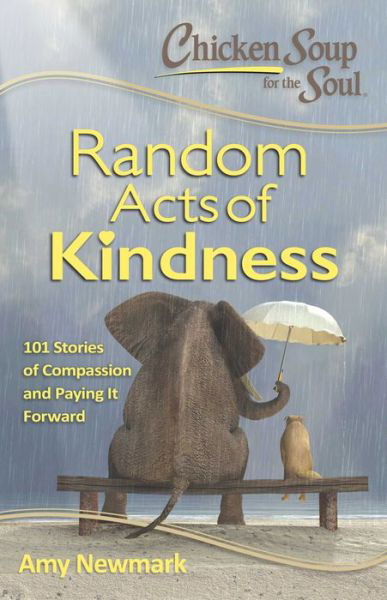 Cover for Amy Newmark · Chicken Soup for the Soul:  Random Acts of Kindness: 101 Stories of Compassion and Paying It Forward - Chicken Soup for the Soul (Paperback Bog) (2017)