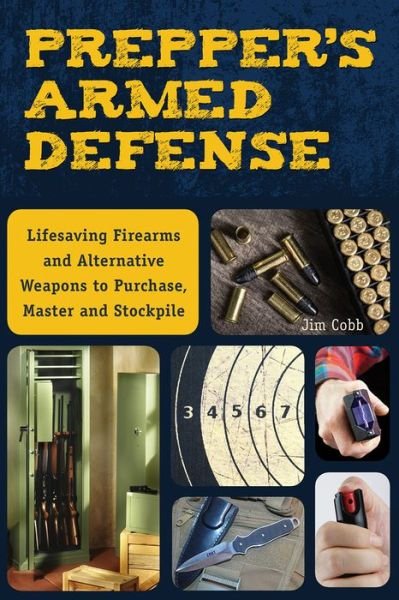 Cover for Jim Cobb · Prepper's Armed Defense: Lifesaving Firearms and Alternative Weapons to Purchase, Master and Stockpile (Pocketbok) (2016)