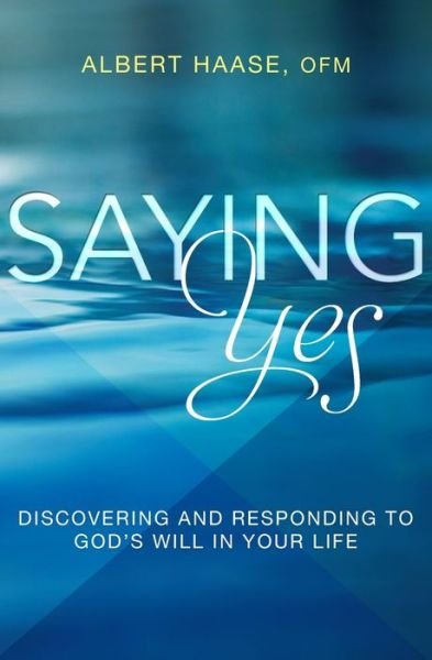 Cover for Albert Haase · Saying Yes: Discovering and Responding to God's Will in Your Life (Paperback Book) (2016)