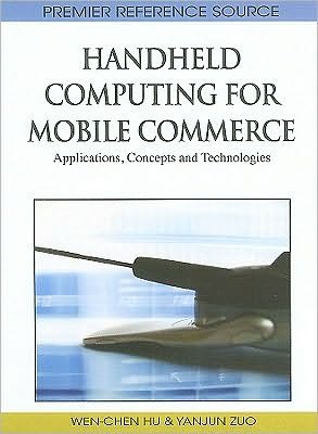 Cover for Wen Chen Hu · Handheld Computing for Mobile Commerce: Applications, Concepts and Technologies (Premier Reference Source) (Hardcover bog) (2010)