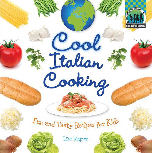 Cover for Lisa Wagner · Cool Italian Cooking: Fun and Tasty Recipes for Kids (Cool World Cooking) (Hardcover Book) (2011)