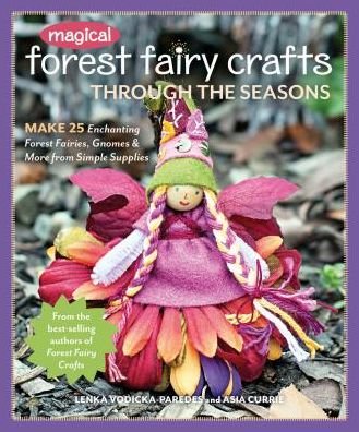 Cover for Lenka Vodicka-Paredes · Magical Forest Fairy Crafts Through the Seasons: Make 25 Enchanting Forest Fairies, Gnomes &amp; More from Simple Supplies (Paperback Book) (2018)
