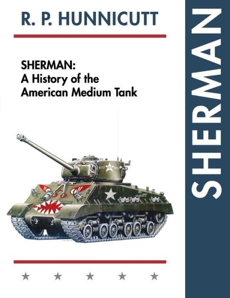 Cover for R P Hunnicutt · Sherman: a History of the American Medium Tank (Reprint) (Paperback Bog) (2015)