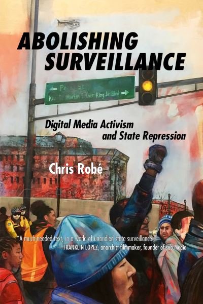 Cover for Chris Robe · Abolishing Surveillance: Digital Media Activism and State Repression (Paperback Book) (2023)
