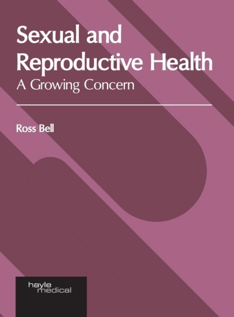 Cover for Ross Bell · Sexual and Reproductive Health: A Growing Concern (Hardcover Book) (2019)