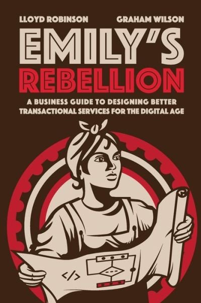 Cover for Lloyd Robinson · Emily's Rebellion: A business guide to designing better transactional services for the digital age (Taschenbuch) (2019)