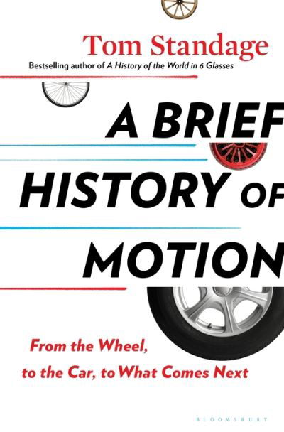 A Brief History of Motion - Tom Standage - Boeken - Bloomsbury Publishing USA - 9781635573619 - 17 augustus 2021
