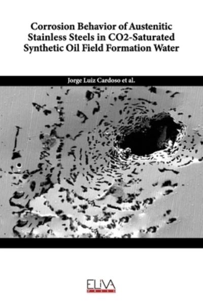 Corrosion Behavior of Austenitic Stainless Steels in CO2-Saturated Synthetic Oil Field Formation Water - Marcel Mandel - Books - Eliva Press - 9781636480619 - December 17, 2020