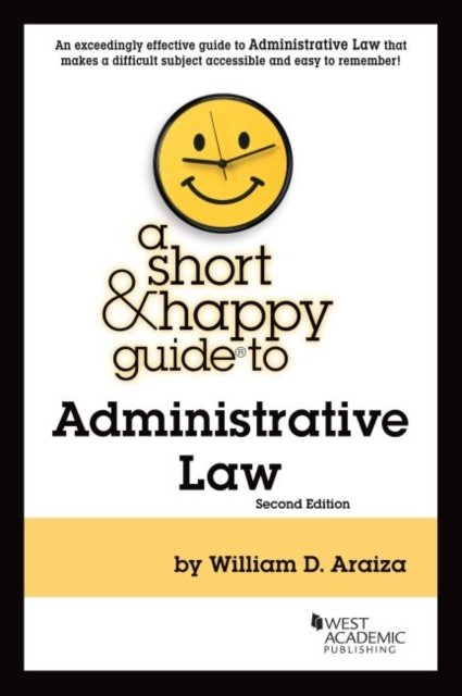 Cover for William D. Araiza · A Short &amp; Happy Guide to Administrative Law - Short &amp; Happy Guides (Pocketbok) [2 Revised edition] (2022)
