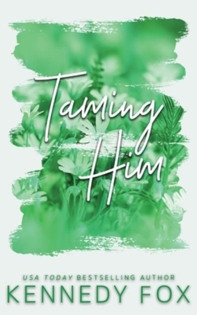 Cover for Kennedy Fox · Taming Him (Buch) [Special edition] (2022)
