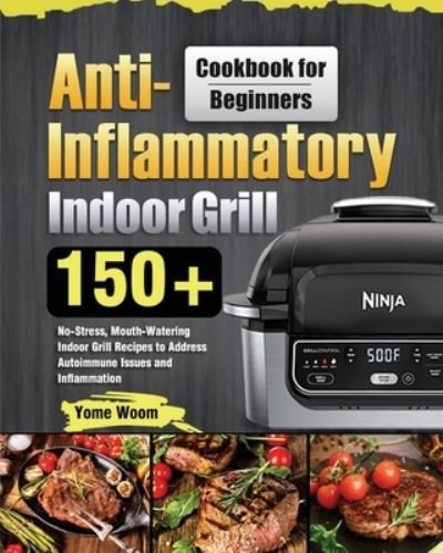 Cover for Yome Woom · Anti-Inflammatory Indoor Grill Cookbook for Beginners (Paperback Bog) (2021)