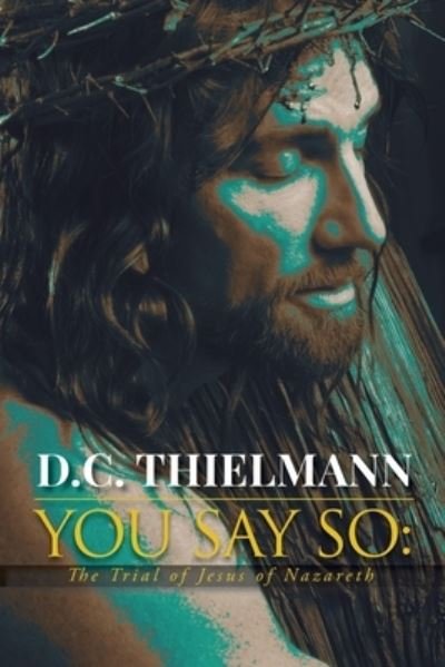 Cover for D C Thielmann · You Say So (Paperback Book) (2021)