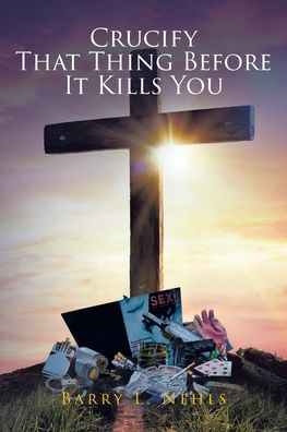 Cover for Barry L Nehls · Crucify That Thing Before It Kills You (Paperback Book) (2020)