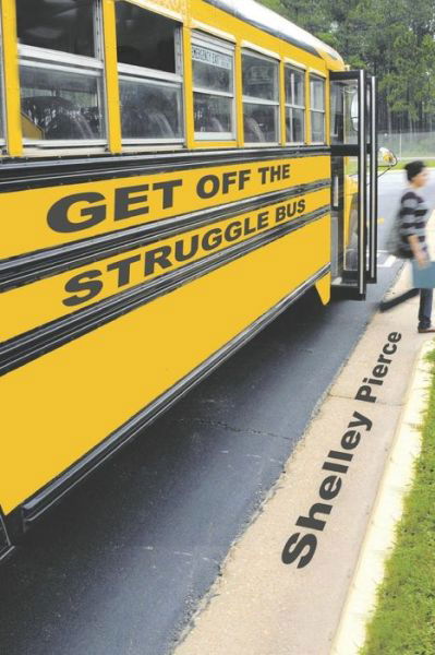 Cover for Shelley Pierce · Get Off the Struggle Bus (Paperback Book) (2021)