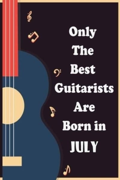 Only The Best Guitarists Are Born in July - Sbt Nat - Bøger - Independently Published - 9781655670619 - 4. januar 2020