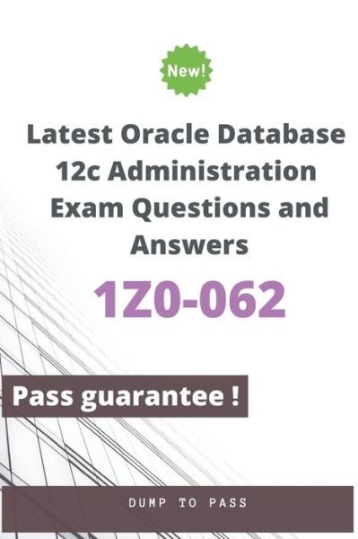 Cover for Dump To Pass · Latest Oracle Database 12c Administration 1Z0-062 Exam Questions and Answers (Pocketbok) (2020)
