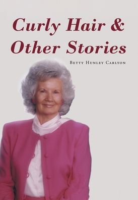 Cover for Betty Hunley Carlyon · Curly Hair and Other Stories (Hardcover Book) (2022)