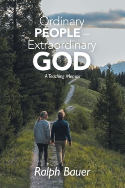 Ordinary People - Extraordinary God - Ralph Bauer - Books - Author Solutions, LLC - 9781664270619 - August 28, 2022