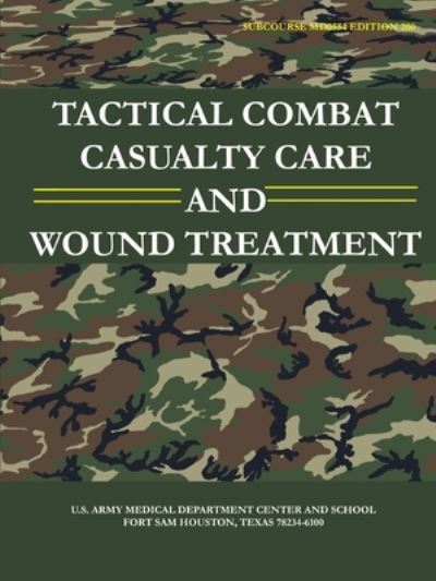 Tactical Combat Casualty Care and Wound Treatment (Subcourse MD0554 - Edition 200) - U.s. Army - Books - Lulu Press Inc - 9781678198619 - March 7, 2020