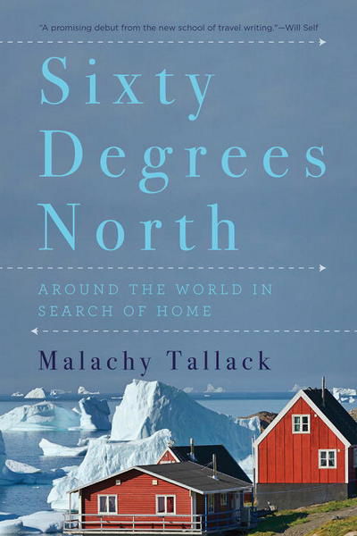 Cover for Malachy Tallack · Sixty Degrees North - Around the World in Search of Home (Pocketbok) (2017)