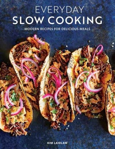 Everyday Slow Cooking: Modern Recipes for Delicious Meals - Kim Laidlaw - Bücher - Weldon Owen, Incorporated - 9781681886619 - 27. Oktober 2020