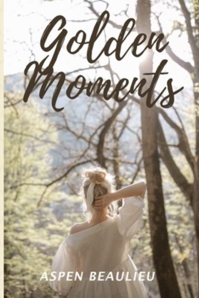 Cover for Aspen Beaulieu · Golden Moments (Pocketbok) (2020)