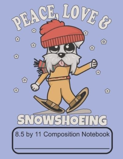 Cover for Puppy Creations · Peace Love &amp; Snowshoeing 8.5 by 11 Composition Notebook (Paperback Book) (2019)