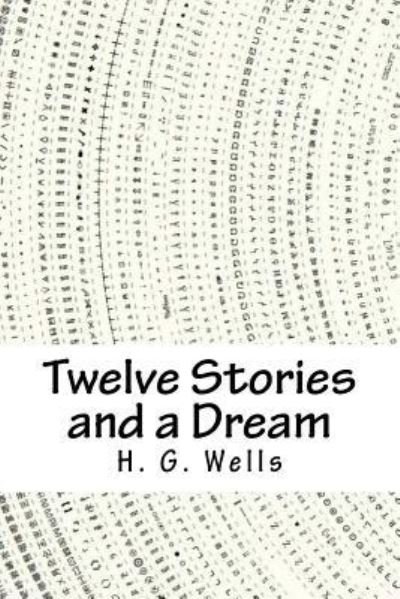 Cover for H G Wells · Twelve Stories and a Dream (Paperback Book) (2018)