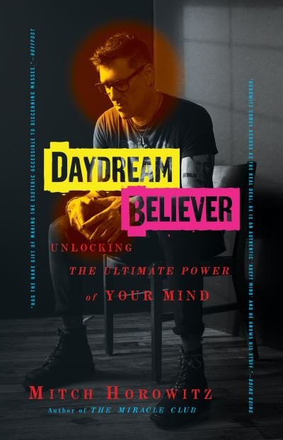 Cover for Mitch Horowitz · Daydream Believer: Unlocking the Ultimate Power of Your Mind (Hardcover Book) (2022)